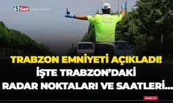 Trabzon emniyeti açıkladı! İşte Trabzon’daki radar noktaları ve saatleri…