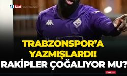 Trabzonspor'a yazmışlardı! Rakipler çoğalıyor mu?