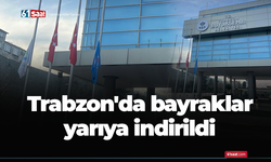 Trabzon'da bayraklar yarıya indirildi