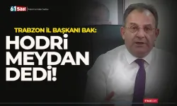 CHP Trabzon İl Başkanı Mustafa Bak: Hodri Meydan...