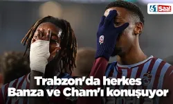 Trabzon'da herkes Banza ve Cham'ı konuşuyor