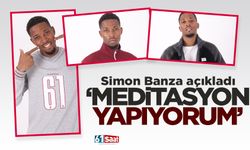 Simon Banza açıkladı 'Meditasyon yapıyorum'