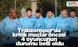 Trabzonspor'da kritik maçlar öncesi 4 oyuncunun durumu belli oldu