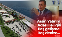 Arsin Yatırım Adası ile ilgili flaş gelişme! Boş denize 2 milyon TL para ödüyoruz…