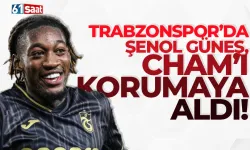 Trabzonspor'da Şenol Güneş, Cham'ı korumaya aldı!