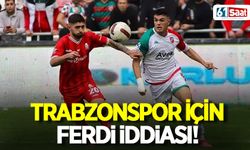 Trabzonspor Ferdi'nin peşinde...