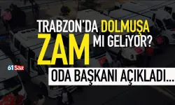 Trabzon'da dolmuşa zam mı geliyor? Oda Başkanından flaş sözler...