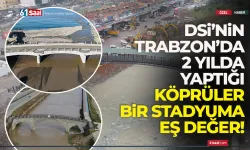 DSİ'nin Trabzon'da 2 yılda yaptığı köprüler, bir stadyuma eş değer...