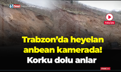 Trabzon’da heyelan anbean kamerada! Korku dolu anlar