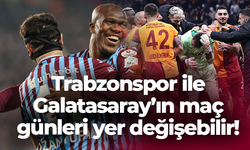 Trabzonspor ile Galatasaray maçlarının günlerinin yeri değişebilir!