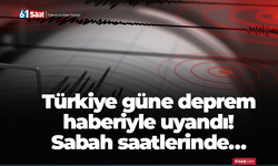 Türkiye güne deprem haberiyle uyandı! Sabah saatlerinde…