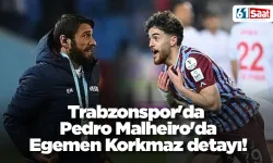 Trabzonspor'da Pedro Malheiro'da Egemen Korkmaz detayı!