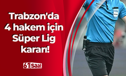 Trabzon'da 4 hakem için Süper Lig kararı!