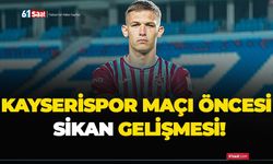 Kayserispor maçı öncesi Sikan gelişmesi!