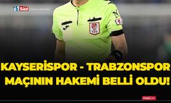 Kayserispor - Trabzonspor maçının hakemi belli oldu!