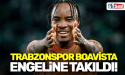 Trabzonspor Boavista engeline takıldı!