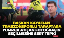 Başkan Kaya’dan Trabzonsporlu taraftara yumruk atılan fotoğrafın seçilmesine sert tepki