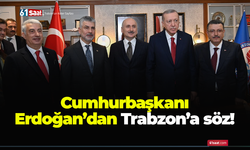 Cumhurbaşkanı Erdoğan’dan Trabzon’a söz!