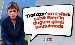 Trabzon'un evladı şehit Eren Bülbül'ün doğum günü unutulmadı!