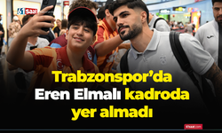 Trabzonspor'da Eren Elmalı kadroya alınmadı