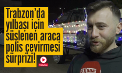 Trabzon’da yılbaşı için süslenen araca polis çevirmesi sürprizi!