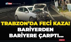 Trabzon’da feci kaza! Bariyerden bariyere çarptı…