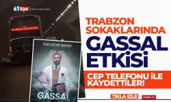 Trabzon sokaklarında 'Gassal' etkisi böyle yansıdı...