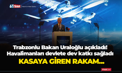 Trabzonlu Bakan Uraloğlu açıkladı! Havalimanları devlete dev katkı sağladı