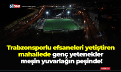 Trabzonsporlu efsaneleri yetiştiren mahallede genç yetenekler meşin yuvarlağın peşinde!