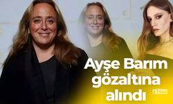 Ayşe Barım gözaltına alındı!