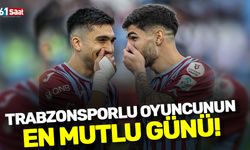 Trabzonsporlu oyuncunun mutlu günü!