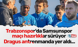 Trabzonspor'da Samsunspor maçı hazırlıklar sürüyor