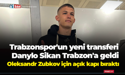 Trabzonspor'un yeni transferi  Danylo Sikan Trabzon'a geldi