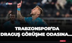 Trabzonspor’da Draguş görüşme odasına…