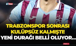 Trabzonspor sonrası kulüpsüz kalmıştı! Yeni durağı belli oluyor…