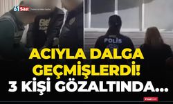 Acıyla dalga geçmişlerdi! 3 kişi gözaltında…