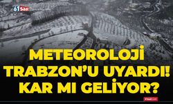 Meteoroloji Trabzon’u uyardı! Kar mı geliyor?