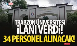 Trabzon Üniversitesi ilanı verdi! 34 personel alınacak...