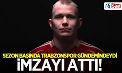 Sezon başı Trabzonspor gündemindeydi! İmzayı attı