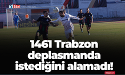 1461 Trabzon deplasmanda istediğini alamadı!