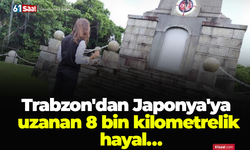 Trabzon'dan Japonya'ya uzanan 8 bin kilometrelik hayal…