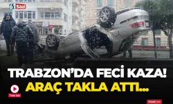 Trabzon'da feci kaza! Takla attı...