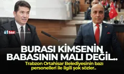 Trabzon Ortahisar Belediyesi'nin bazı personelleri ile ilgili şok sözler! Burası kimsenin babasının malı değil