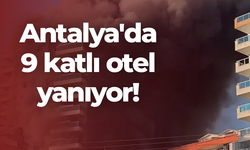 Antalya'da 9 katlı otel yanıyor!