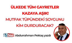 Abdurrahman Pektaş yazdı! ÜLKEDE TÜM GAYRETLER KAZAYA AŞIK!