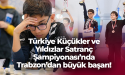 Türkiye Küçükler ve Yıldızlar Satranç Şampiyonası’nda Trabzon’dan büyük başarı!