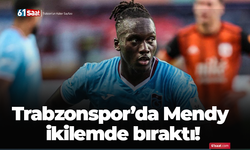 Trabzonspor’da Mendy ikilemde bıraktı!