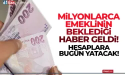 Milyonlarca emeklinin beklediği haber geldi! Bugün hesaplara yatıyor...