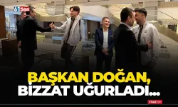 Başkan Doğan bizzat uğurladı!