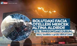 Bolu'da ki facia, otelleri mercek altına aldı! Trabzon'da durum nedir?